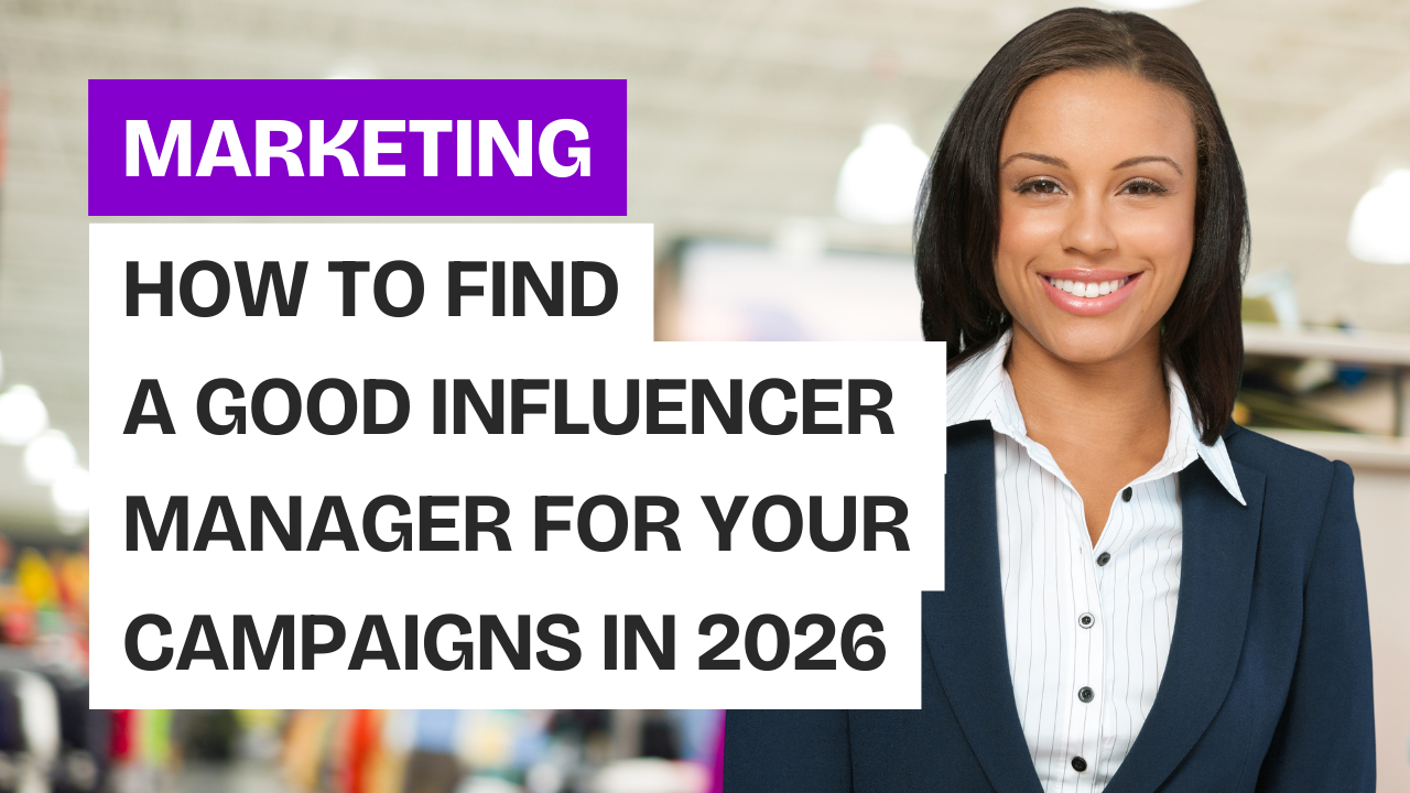 How to Find a Good Influencer Manager for Your Campaigns in 2026