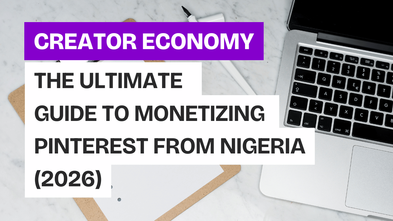 The Ultimate Guide to Monetizing Pinterest from Nigeria (2026)