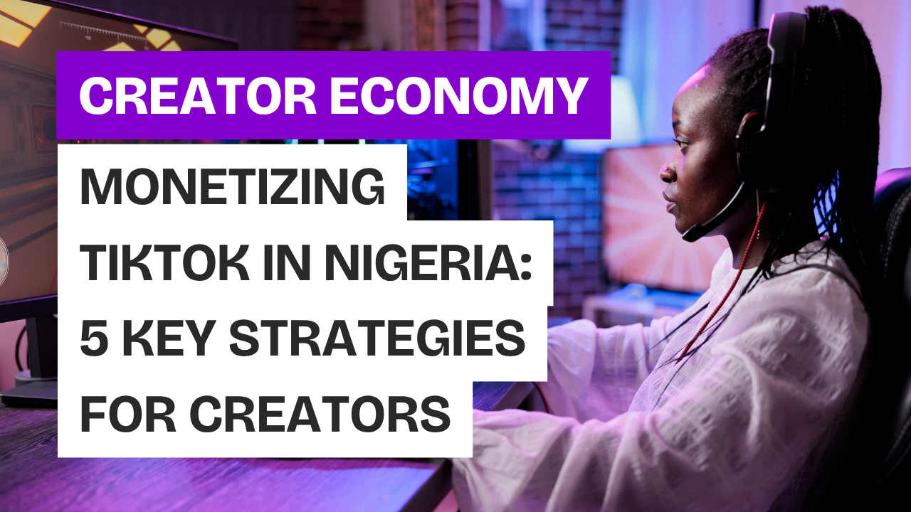 Monetizing TikTok in Nigeria: 5 Key Strategies for Creators