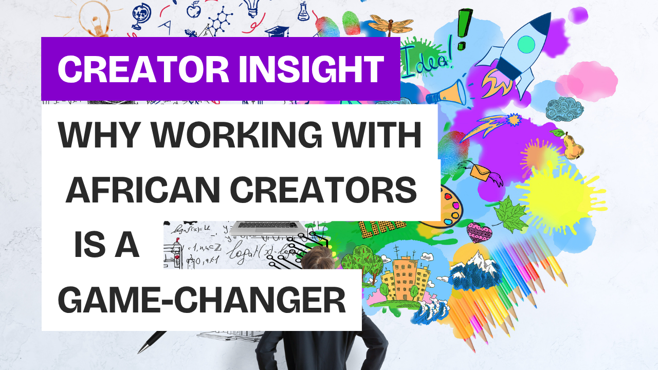 Why Working with African Creators is a Game-Changer